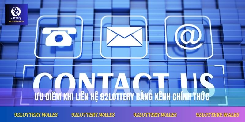 Liên Hệ 92lottery 1 Ưu điểm khi kết nối 92lottery bằng kênh chính thức