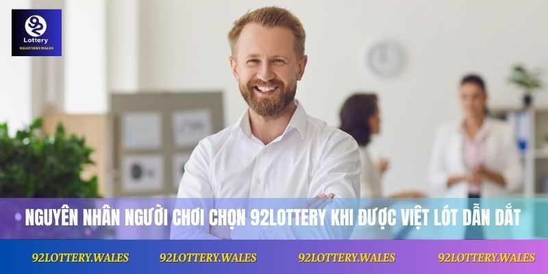 Việt Lót 1 Nguyên nhân người chơi chọn 92lottery khi được Việt Lót dẫn dắt